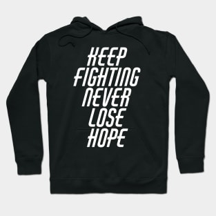 Keep Fighting Never Lose Hope Hoodie